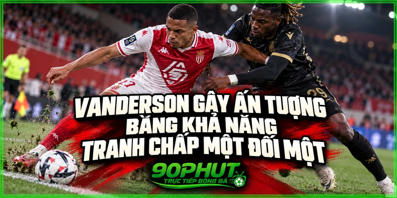Vanderson gây ấn tượng bằng khả năng tranh chấp một đối một